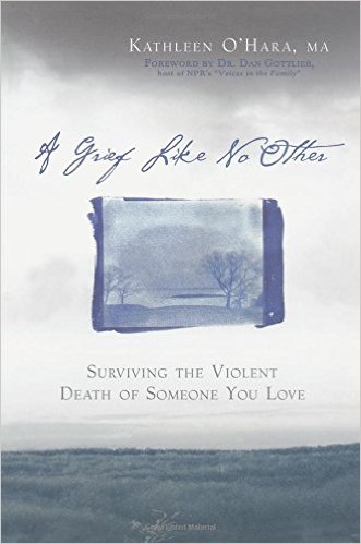 A Grief Like No Other: Surviving the Violent Death of Someone You Love